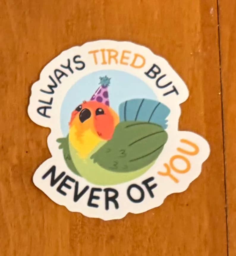 Always Tired, But Never of You