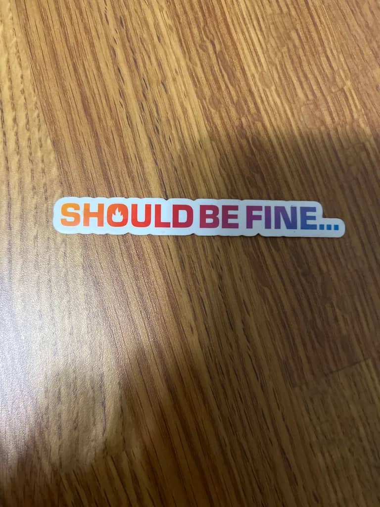 Should Be Fine…